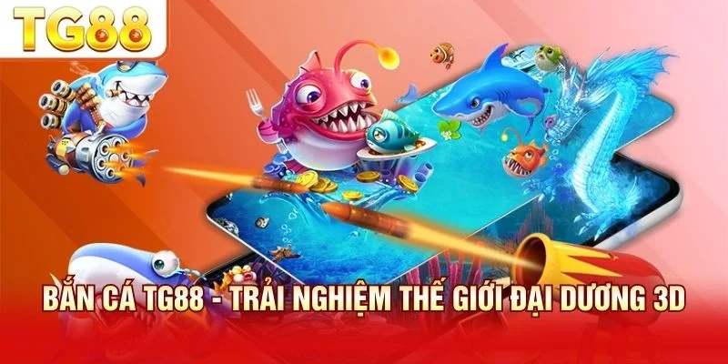 Bắn Cá TG88 sử dụng đồ họa 3D WebGL 5 sắc nét