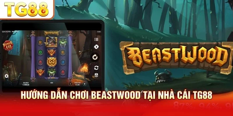 Hướng dẫn chơi Beastwood tại TG88 qua 5 bước đơn giản