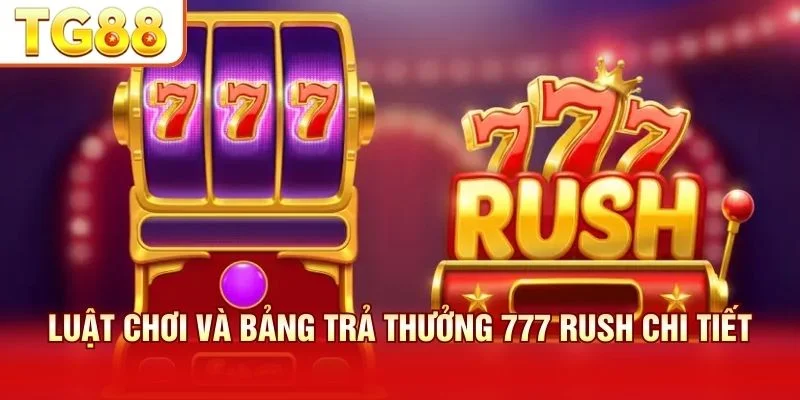 Luật chơi 777 Rush xoay quanh 5 hàng thanh toán cố định