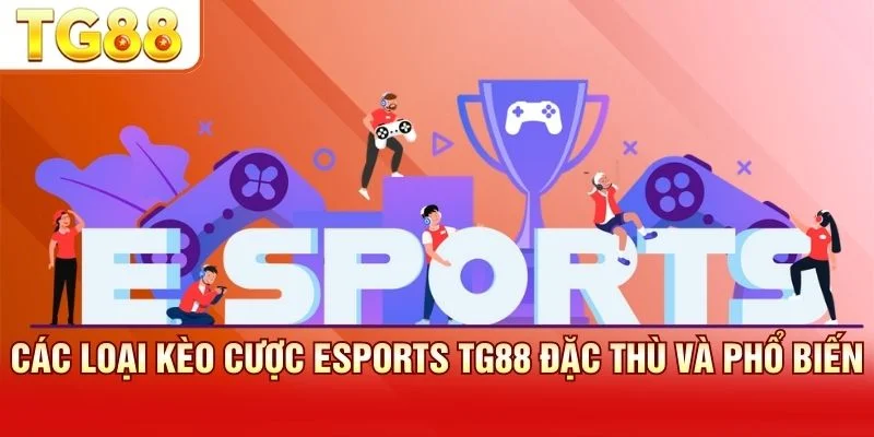 Các loại kèo cược cung cấp từ Kèo Chấp đến kèo First Blood
