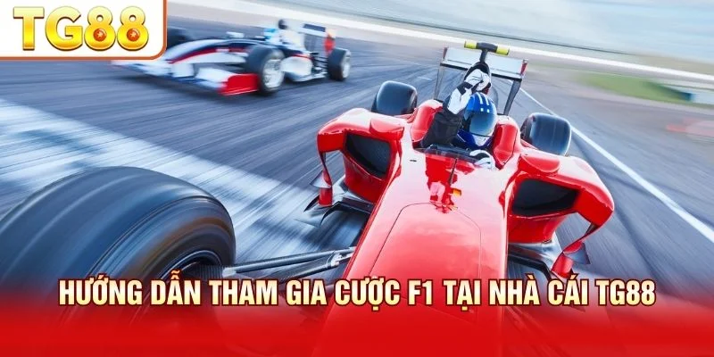 Hướng dẫn cá cược đua xe F1 tại TG88 qua các bước đơn giản