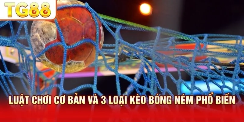 Ba loại kèo cá cược bóng ném phổ biến gồm Chấp Tài Xỉu 1X2