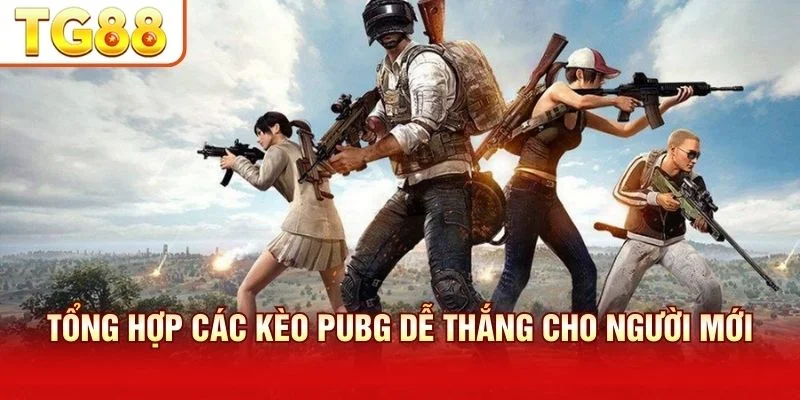 Tổng hợp các kèo pubg dễ thắng cho người mới